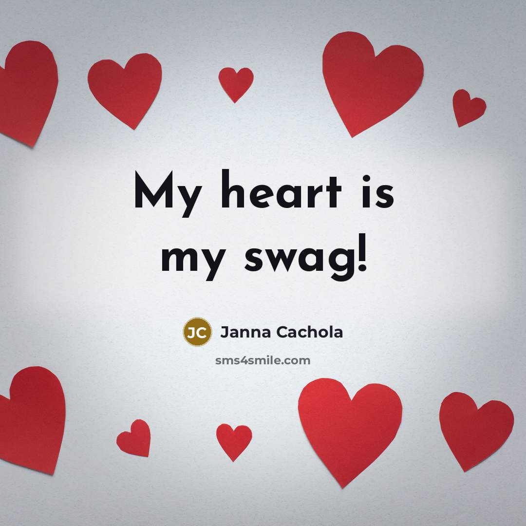 “My heart is my swag!” quote by Janna Cachola