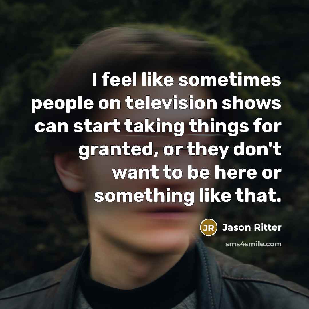 “I feel like sometimes people on television shows can start…” quote by Jason Ritter