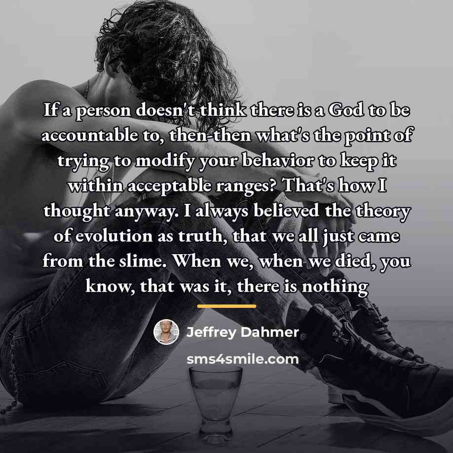 “If a person doesn't think there is a God to…” quote by Jeffrey Dahmer