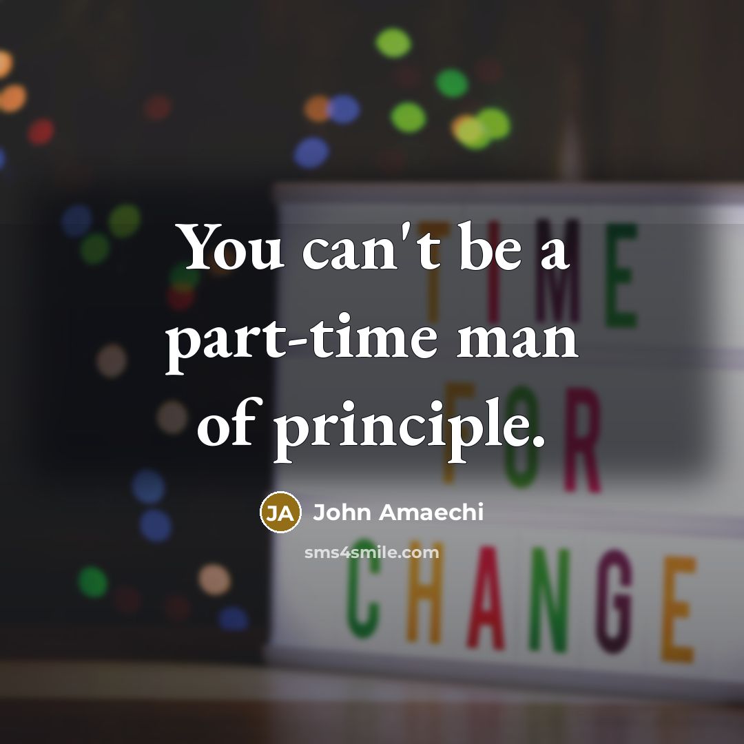 “You can't be a part-time man of principle.…” quote by John Amaechi