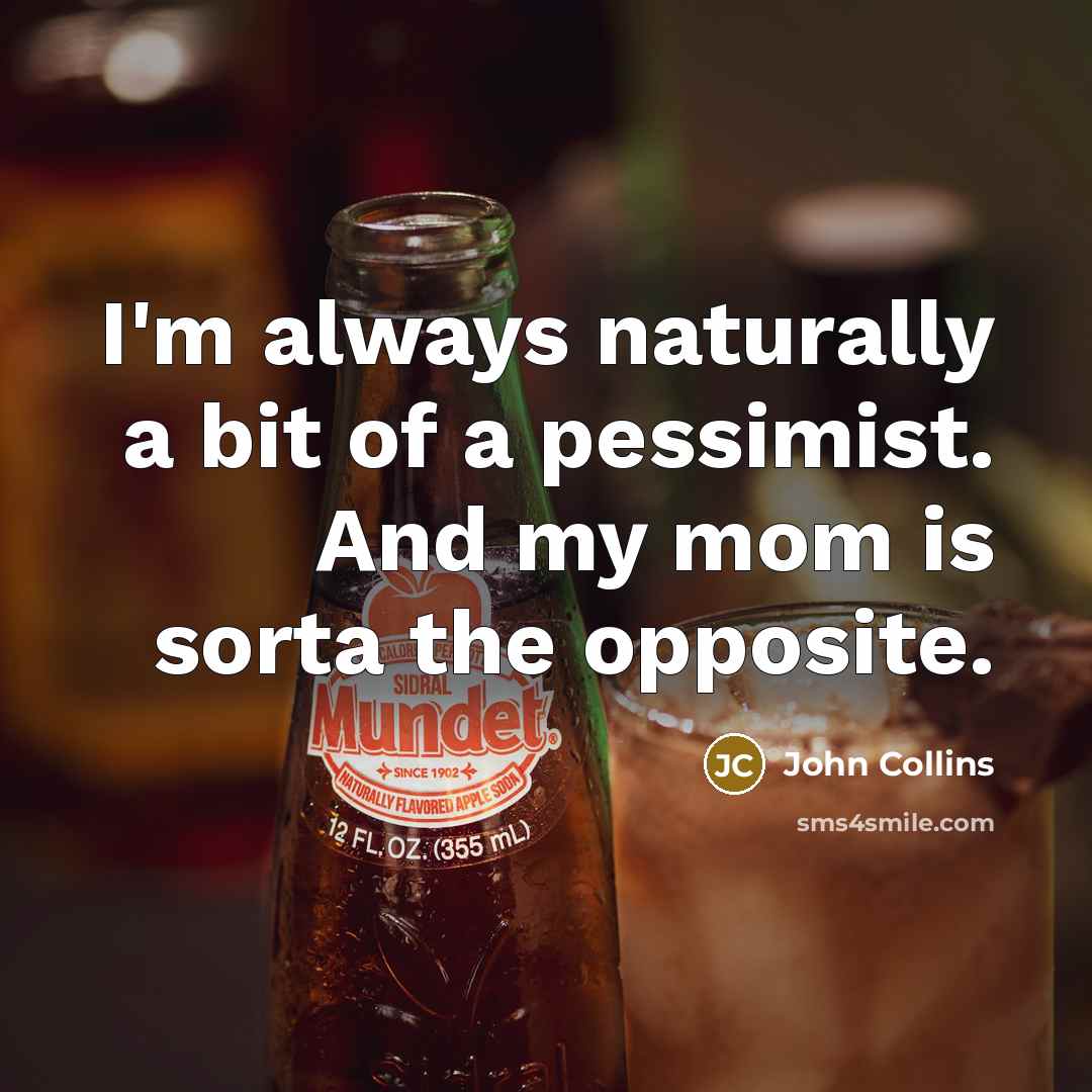 “I'm always naturally a bit of a pessimist. And my…” quote by John Collins