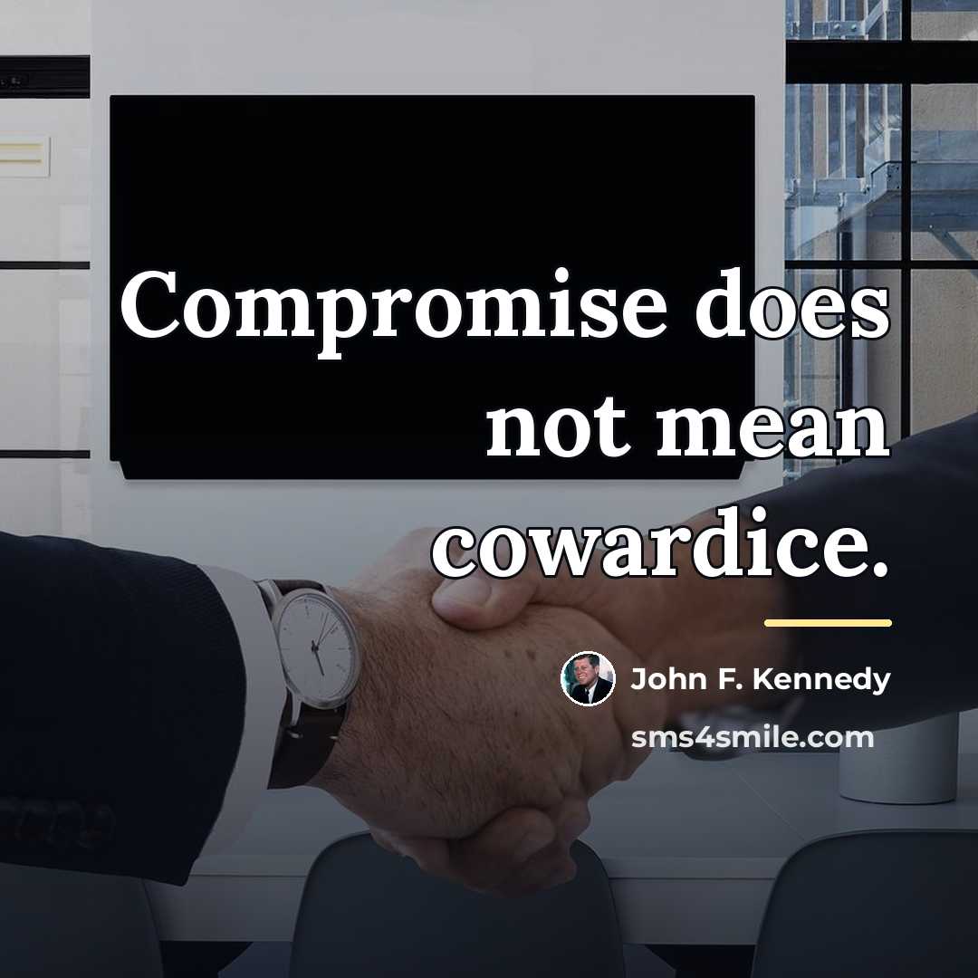 “Compromise does not mean cowardice.…” quote by John F. Kennedy