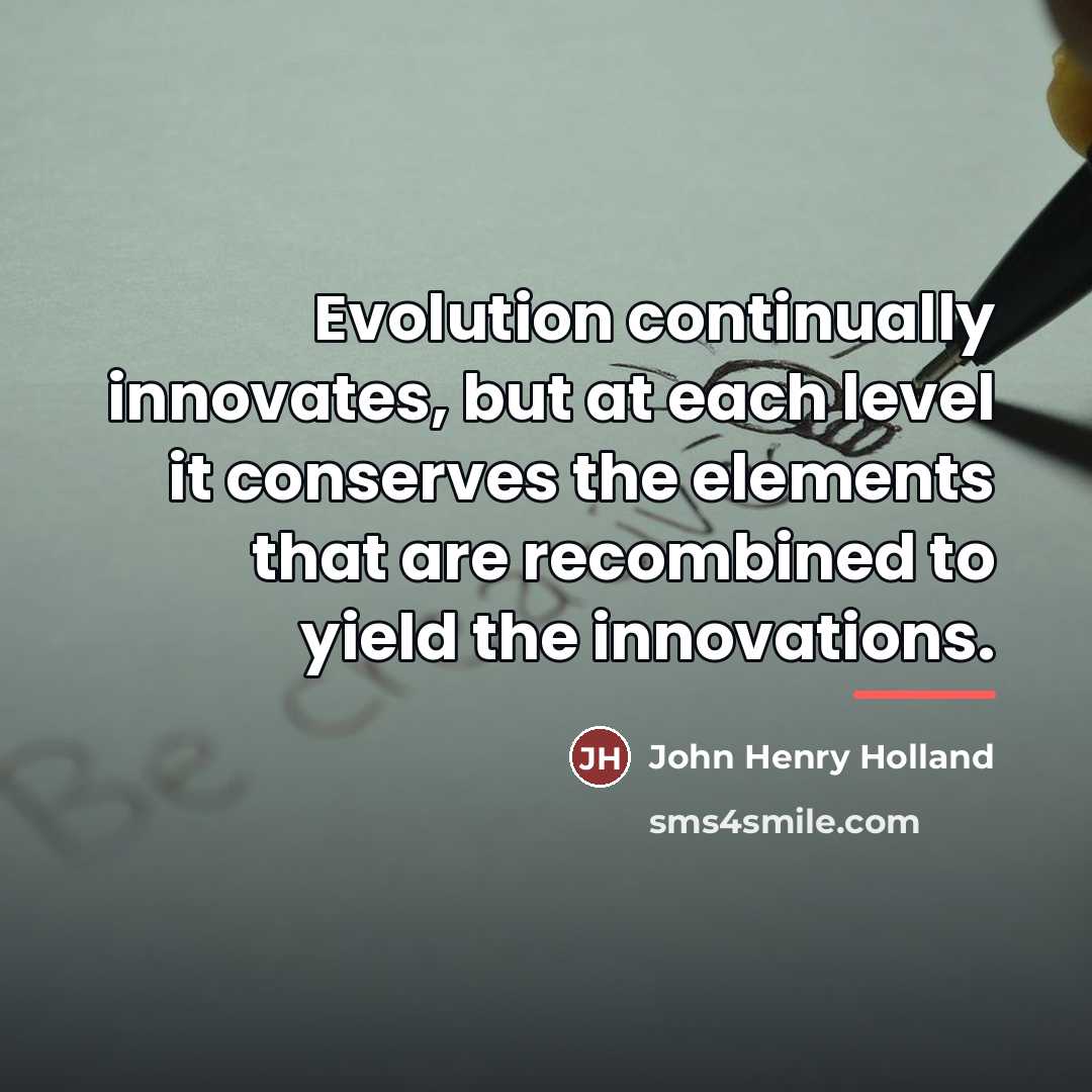 “Evolution continually innovates, but at each level it conserves the…” quote by John Henry Holland