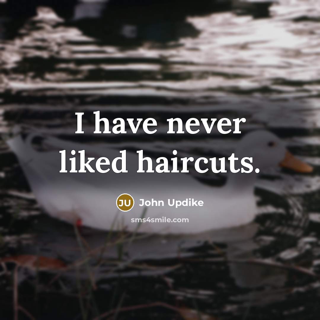 “I have never liked haircuts.…” quote by John Updike