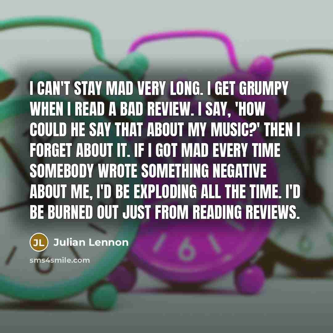 “I can't stay mad very long. I get grumpy when…” quote by Julian Lennon