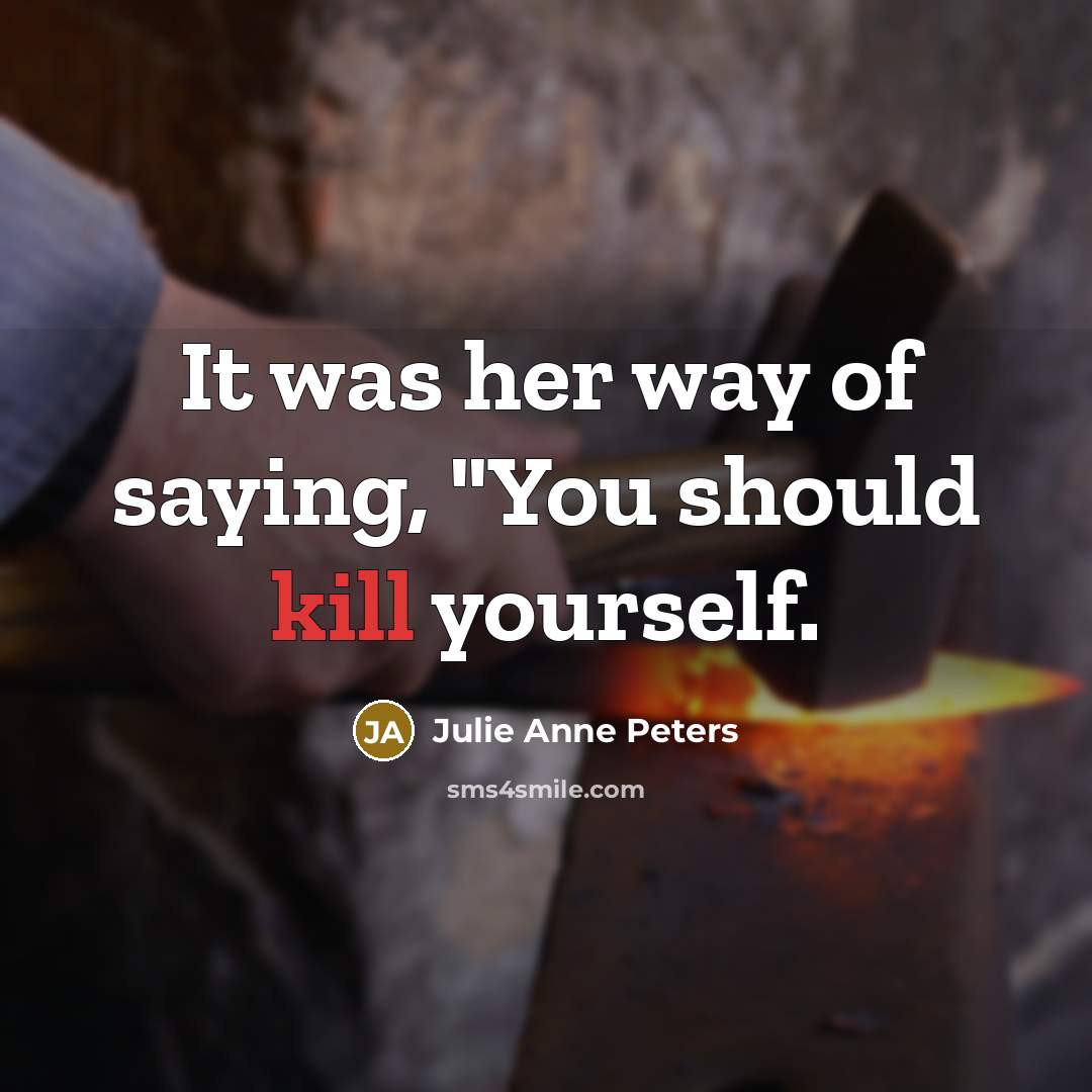 “It was her way of saying, "You should kill yourself.…” quote by Julie Anne Peters