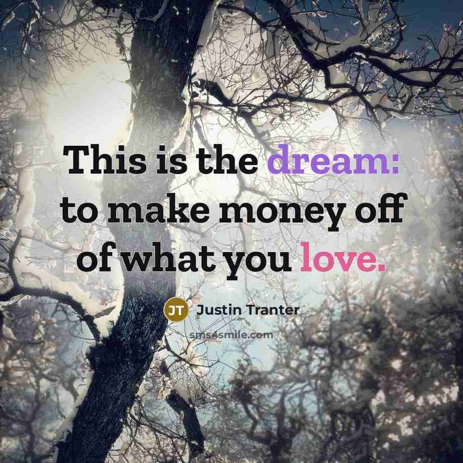 “This is the dream: to make money off of what…” quote by Justin Tranter