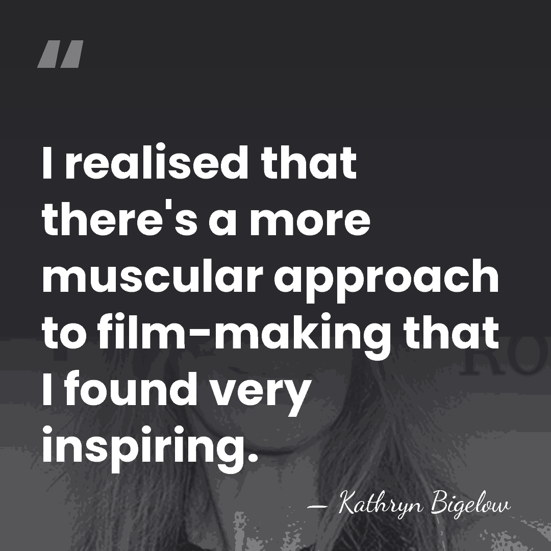 I realised that there's a more muscular approach to film-making that I&hellip; - Kathryn Bigelow