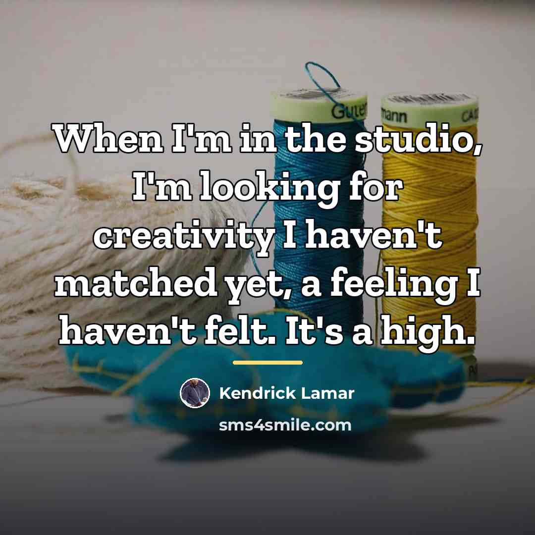 “When I'm in the studio, I'm looking for creativity I…” quote by Kendrick Lamar