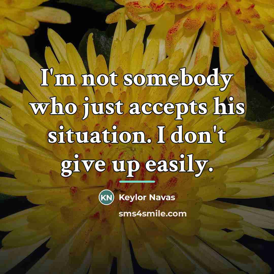 “I'm not somebody who just accepts his situation. I don't…” quote by Keylor Navas