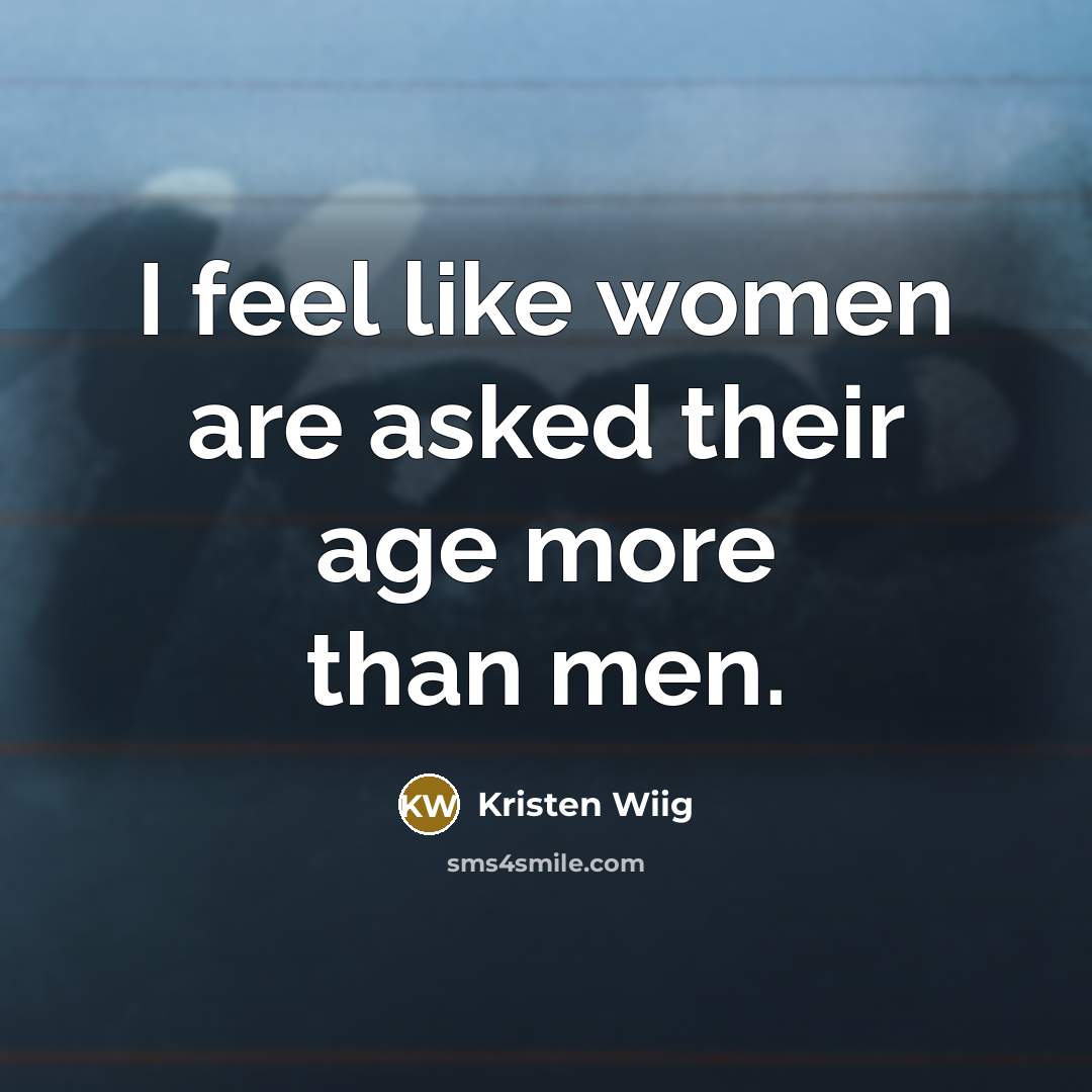 “I feel like women are asked their age more than…” quote by Kristen Wiig