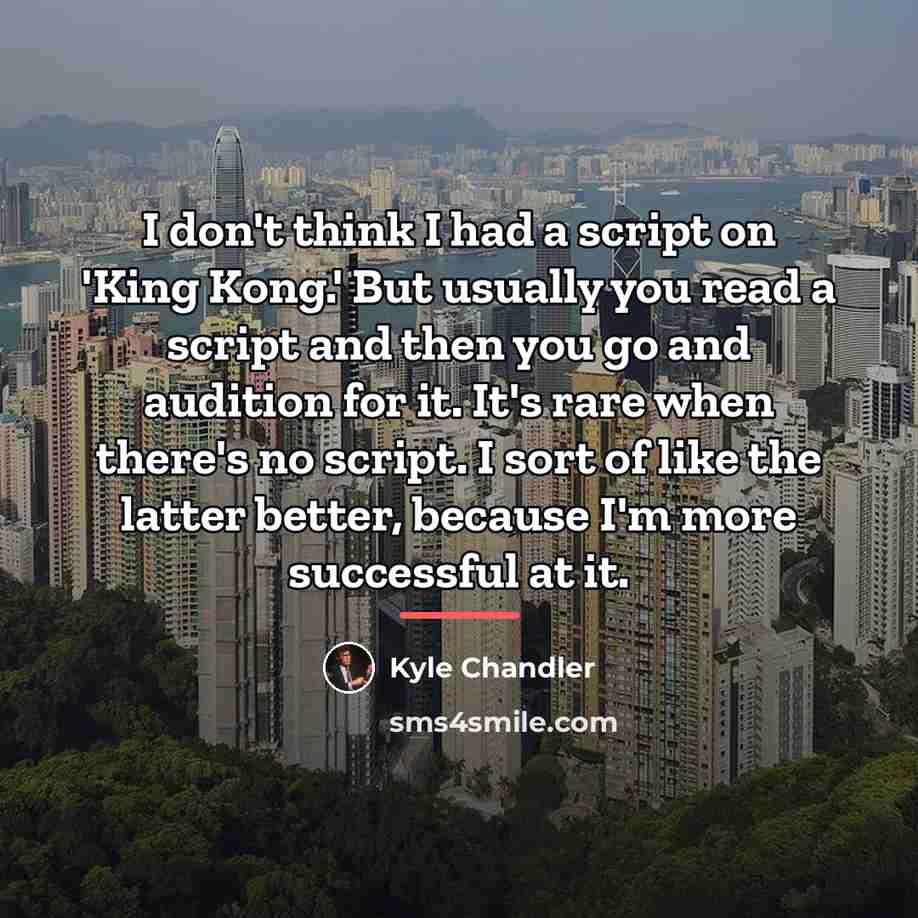 “I don't think I had a script on 'King Kong.'…” quote by Kyle Chandler