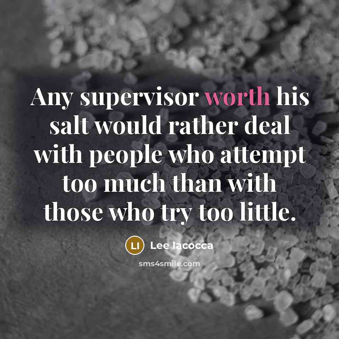 “Any supervisor worth his salt would rather deal with people…” quote by Lee Iacocca