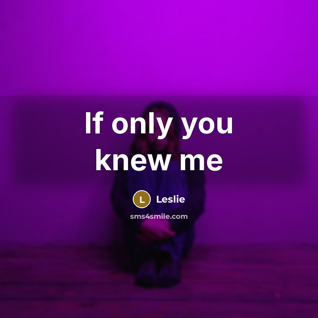 “If only you knew me…” quote by Leslie