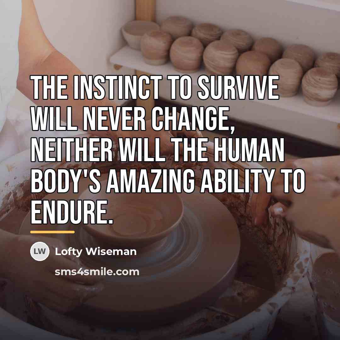 “The instinct to survive will never change, neither will the…” quote by Lofty Wiseman