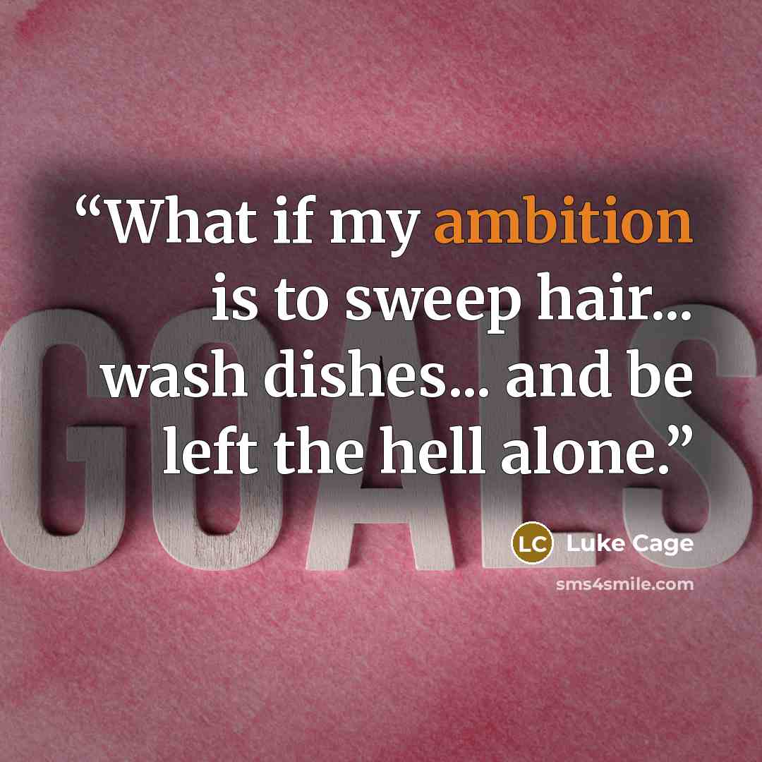 “What if my ambition is to sweep hair... wash dishes... and be left the hell alone.” quote by Luke Cage