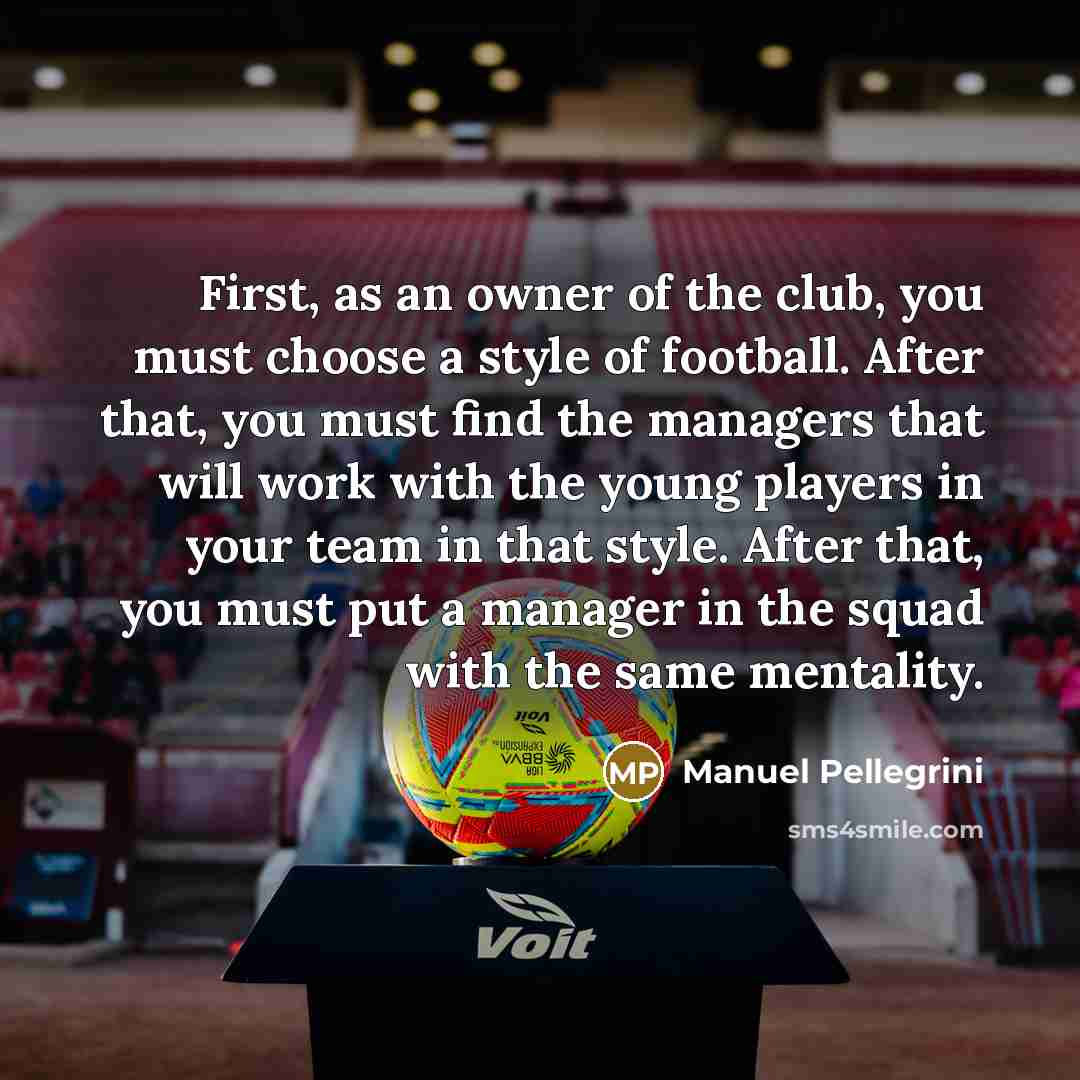 “First, as an owner of the club, you must choose…” quote by Manuel Pellegrini