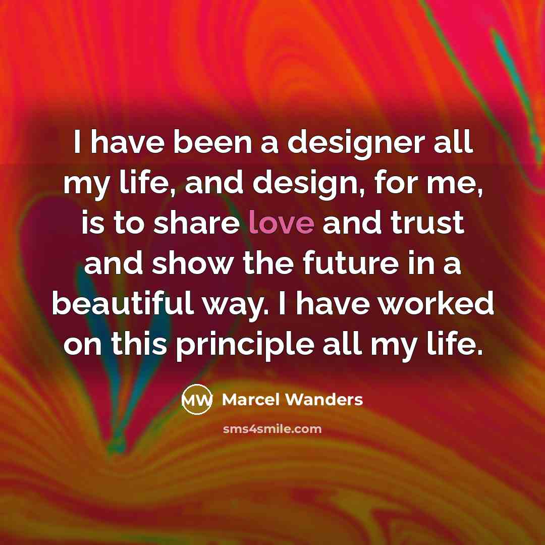 “I have been a designer all my life, and design,…” quote by Marcel Wanders