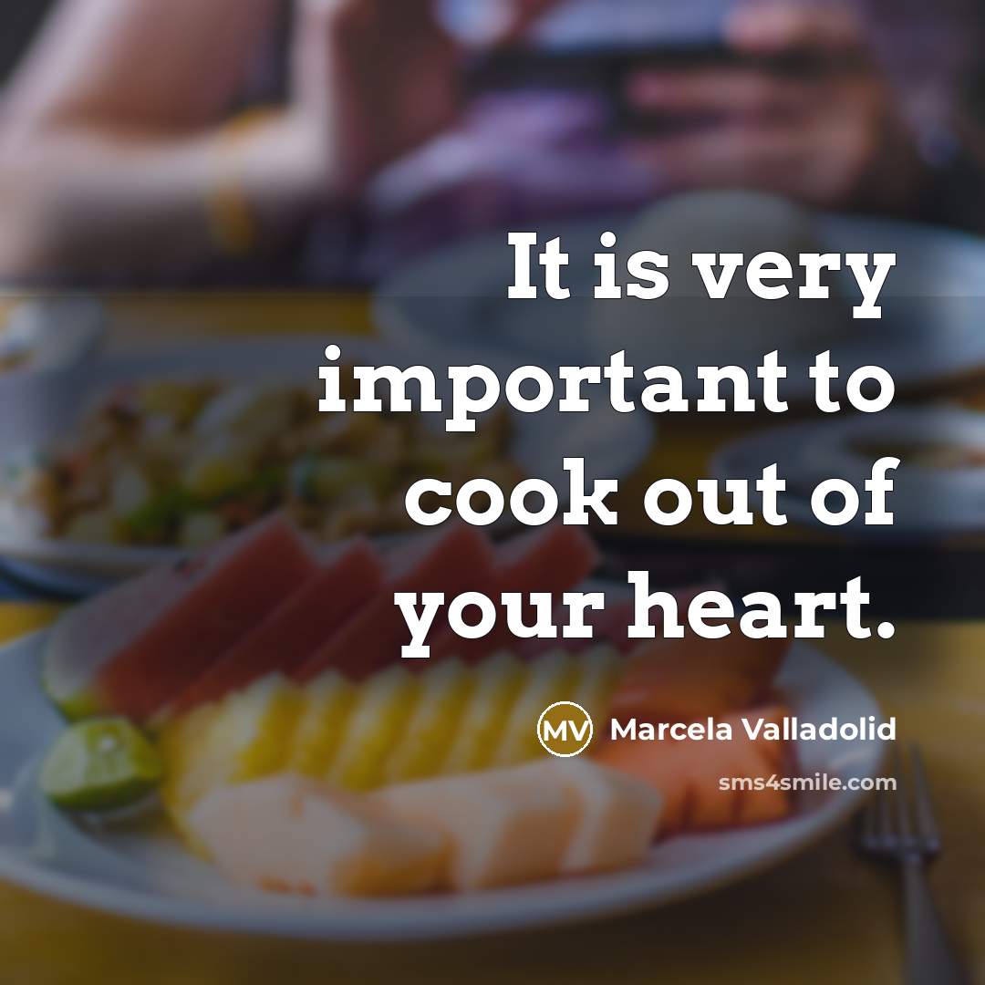 “It is very important to cook out of your heart.…” quote by Marcela Valladolid