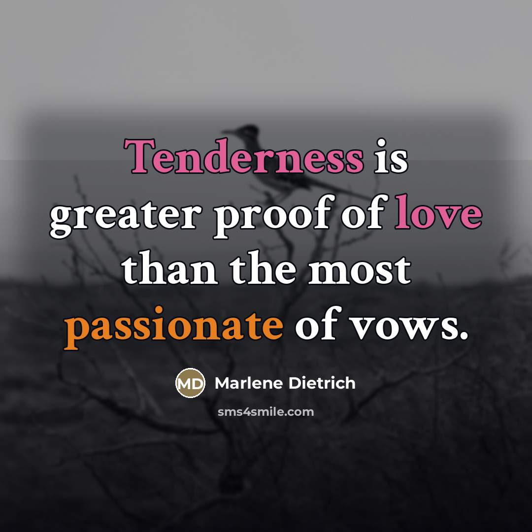 “Tenderness is greater proof of love than the most passionate…” quote by Marlene Dietrich