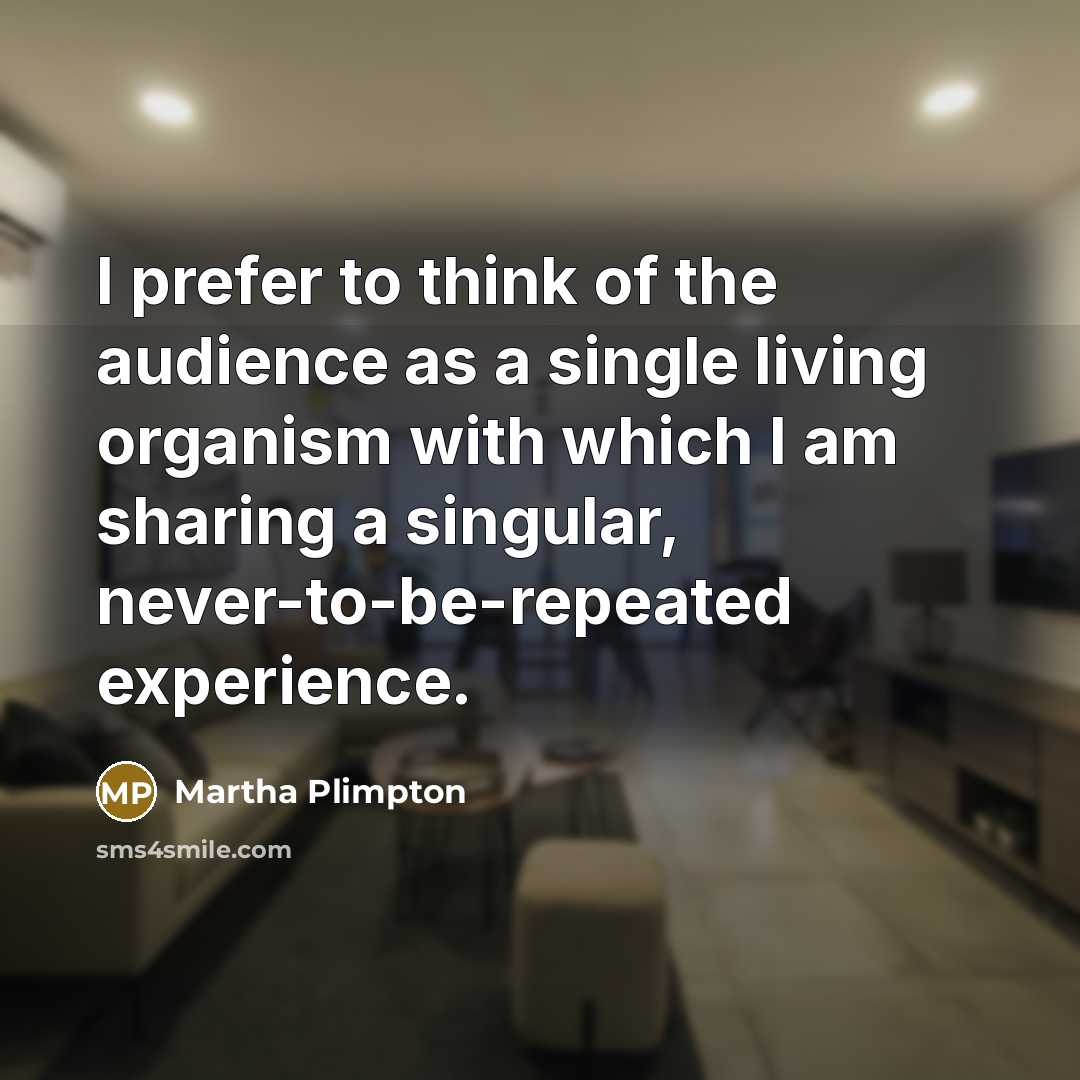“I prefer to think of the audience as a single…” quote by Martha Plimpton