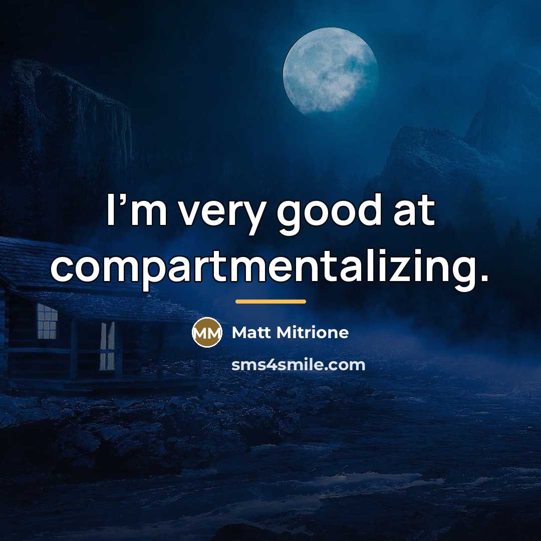 “I'm very good at compartmentalizing.…” quote by Matt Mitrione