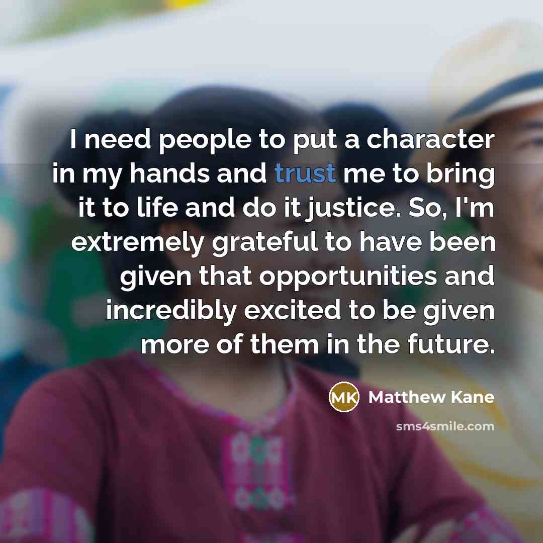 “I need people to put a character in my hands…” quote by Matthew Kane