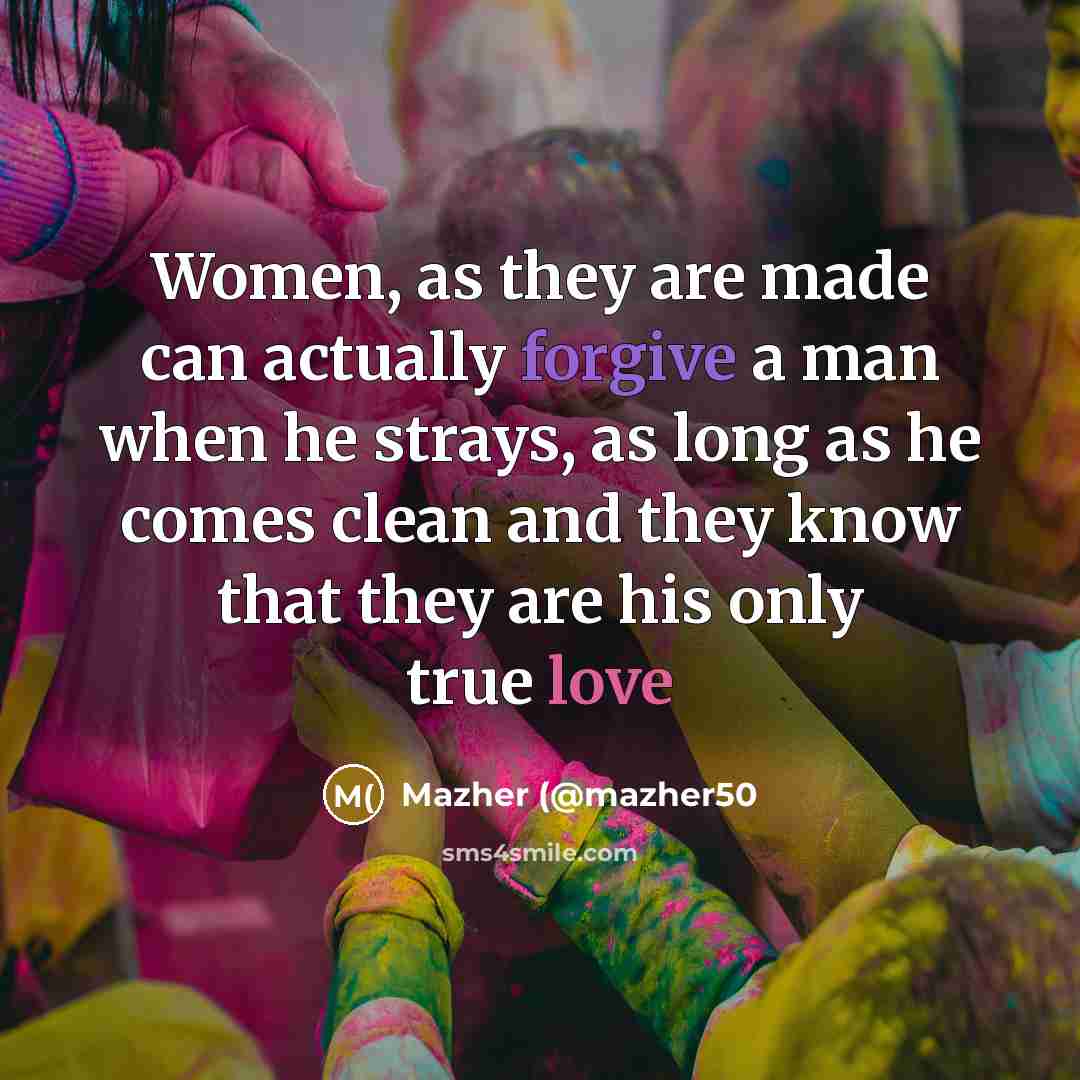 “Women, as they are made can actually forgive a man…” quote by Mazher (@mazher50