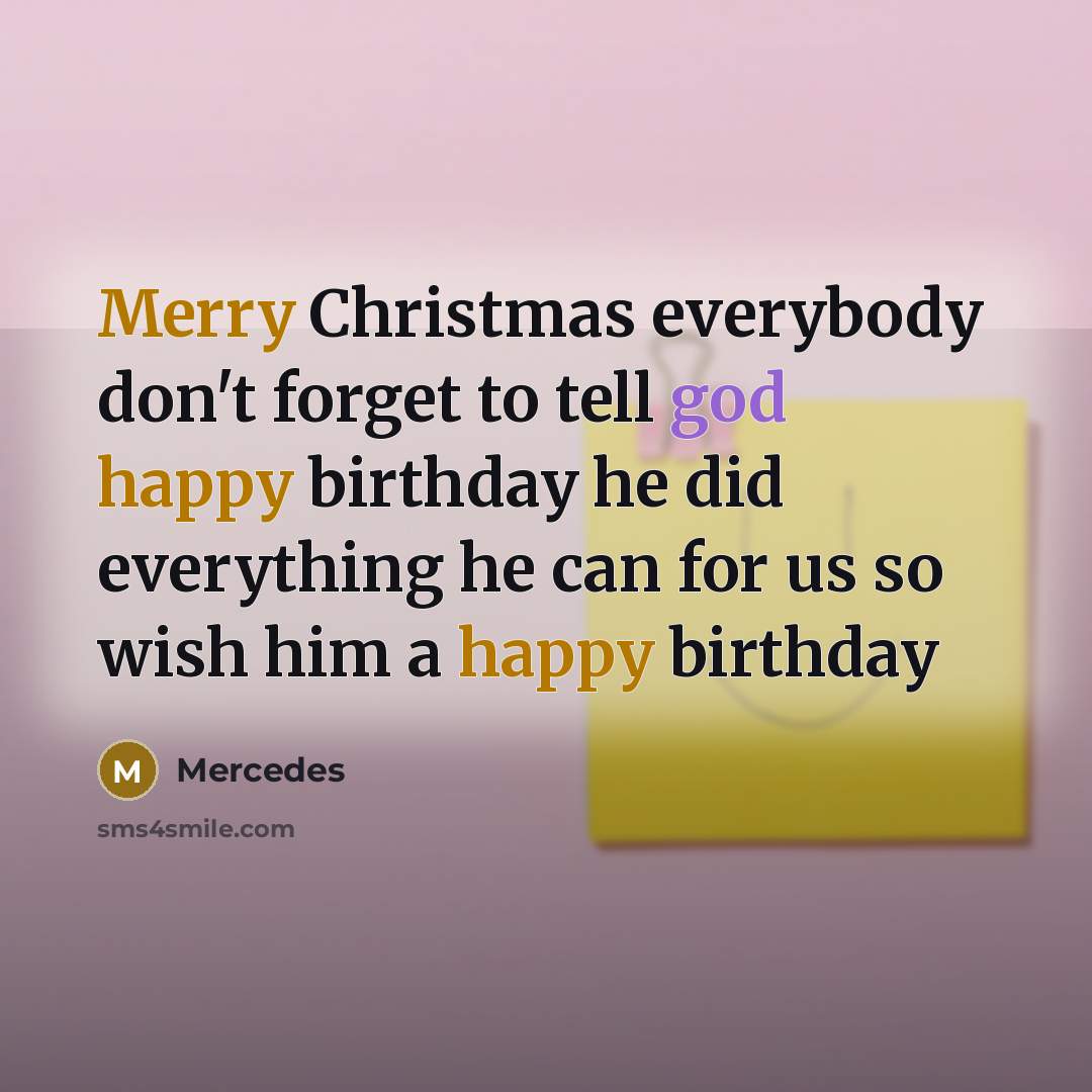 “Merry Christmas everybody don't forget to tell god happy birthday…” quote by Mercedes