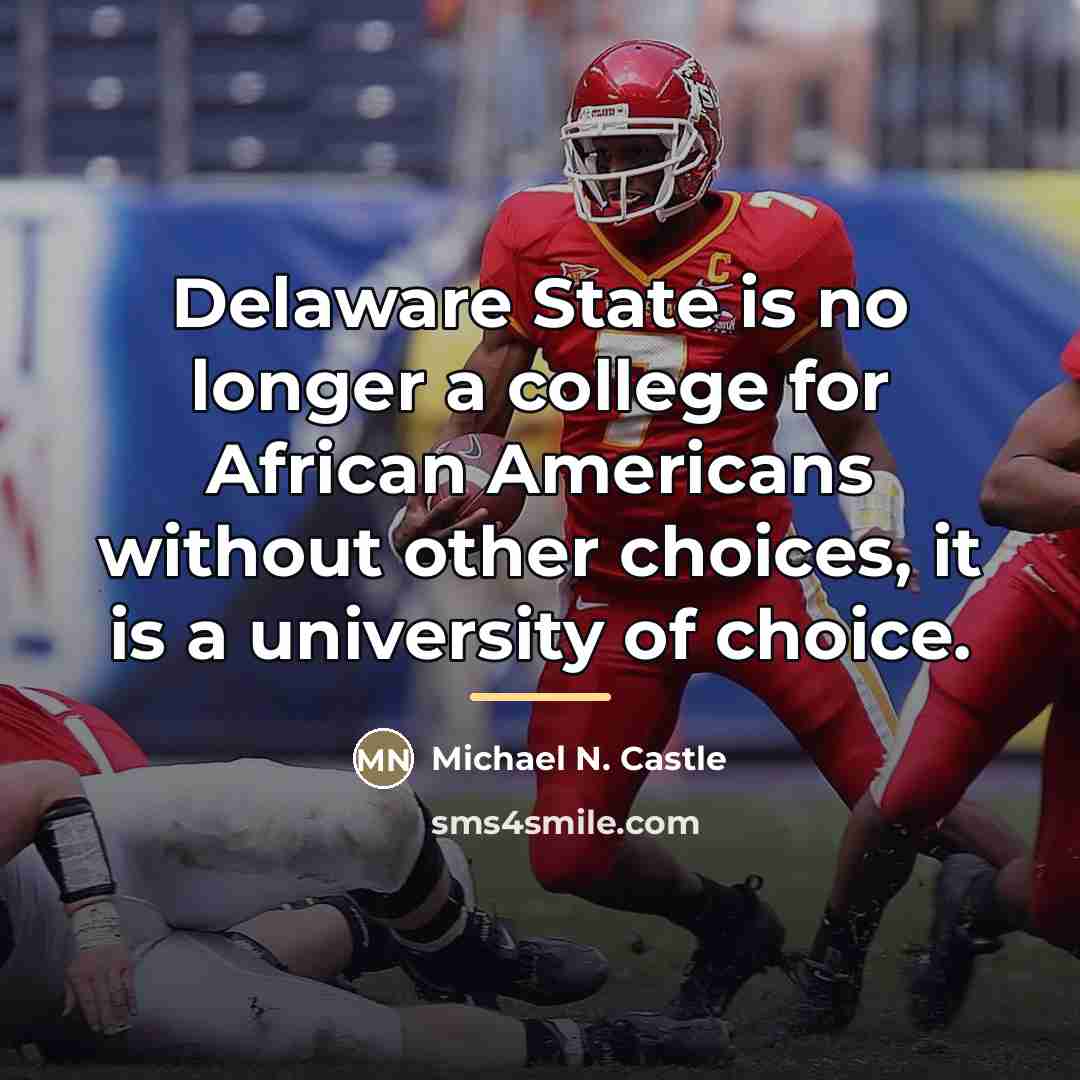 “Delaware State is no longer a college for African Americans…” quote by Michael N. Castle