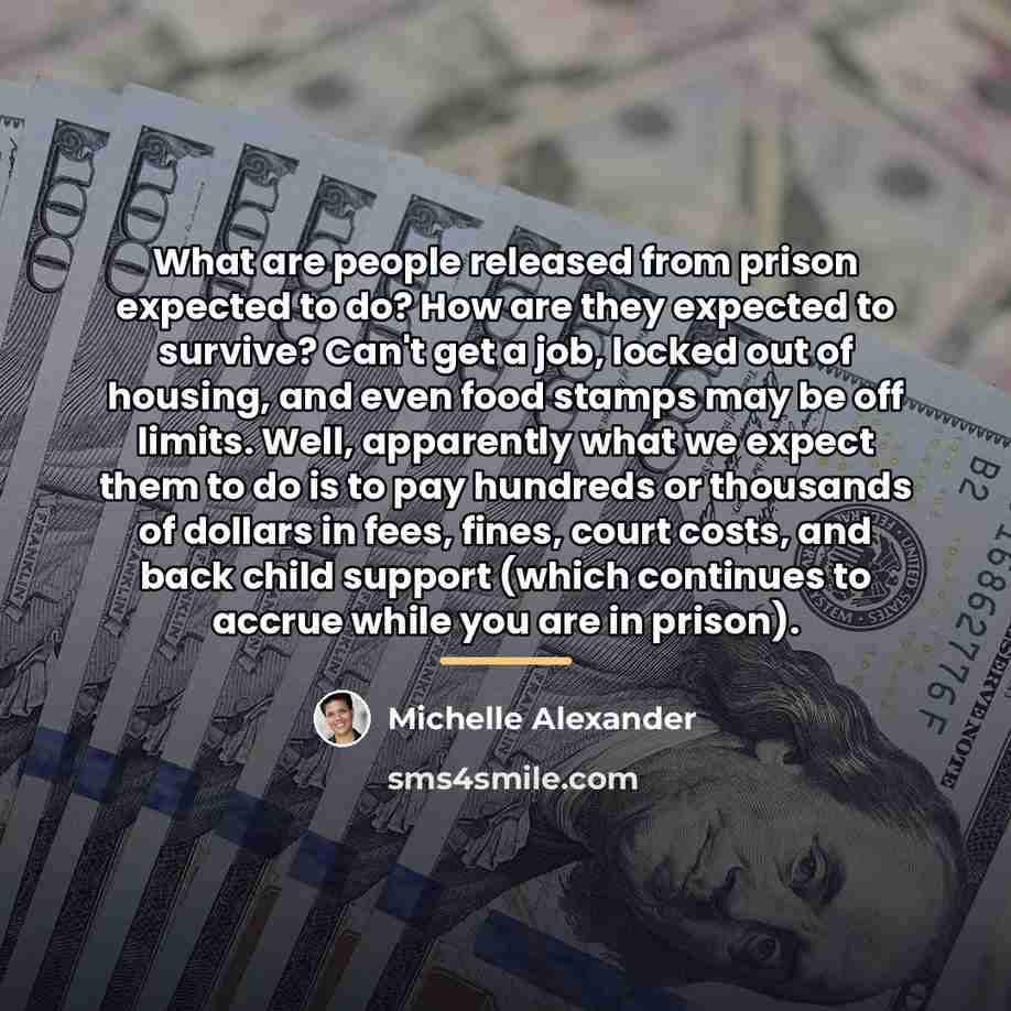 “What are people released from prison expected to do? How…” quote by Michelle Alexander