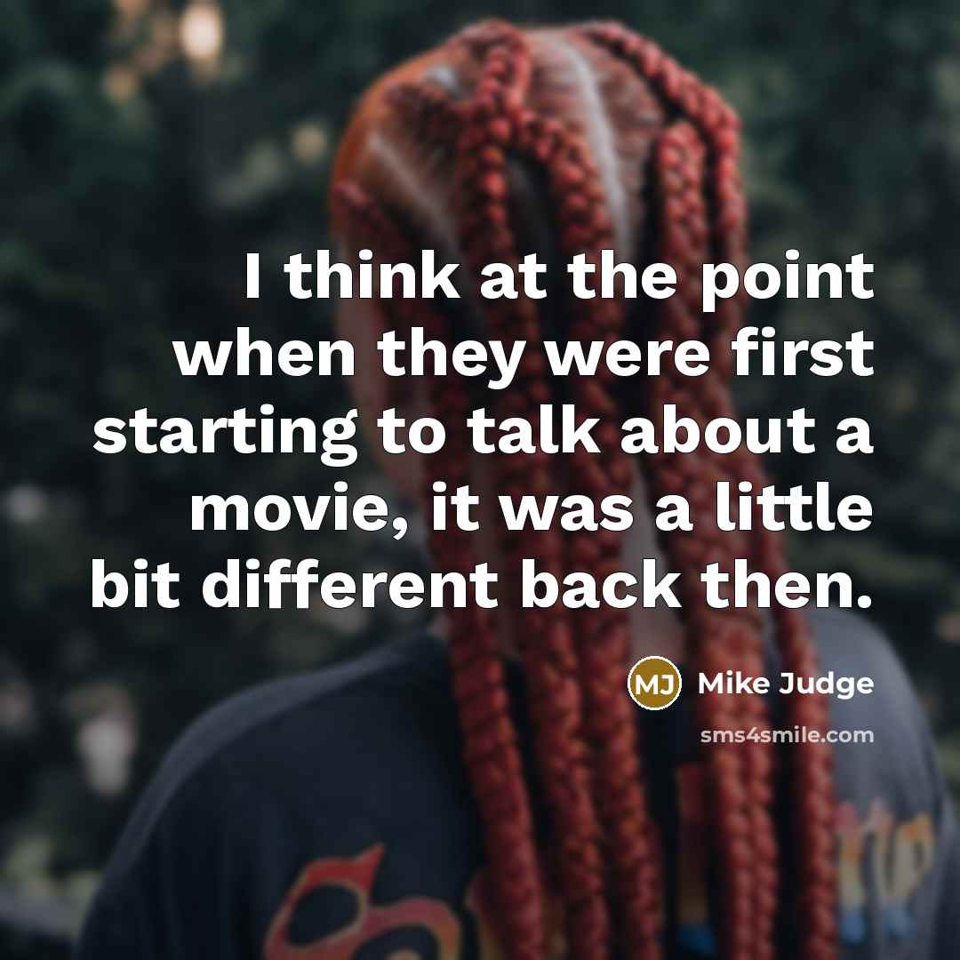 “I think at the point when they were first starting…” quote by Mike Judge