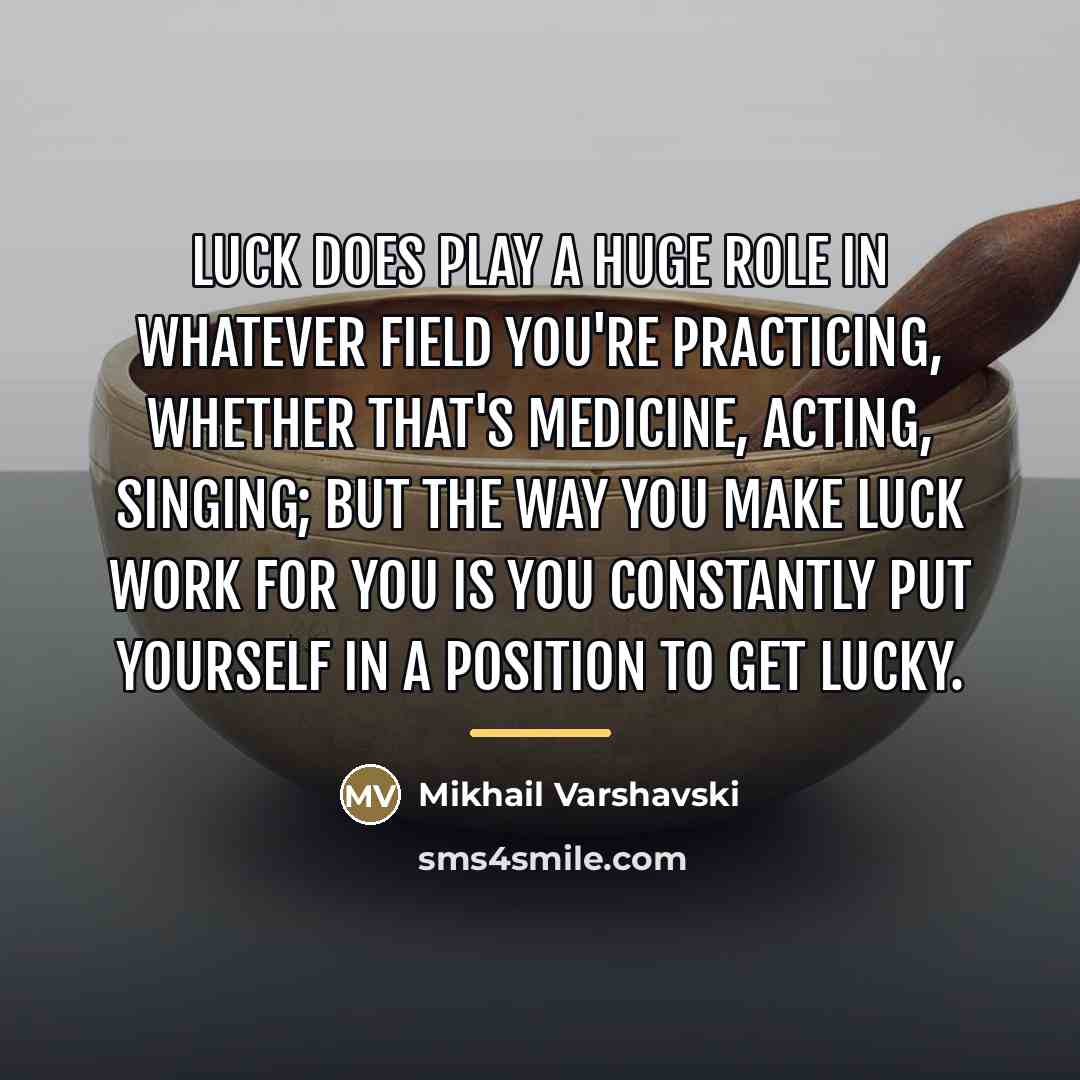 “Luck does play a huge role in whatever field you're…” quote by Mikhail Varshavski