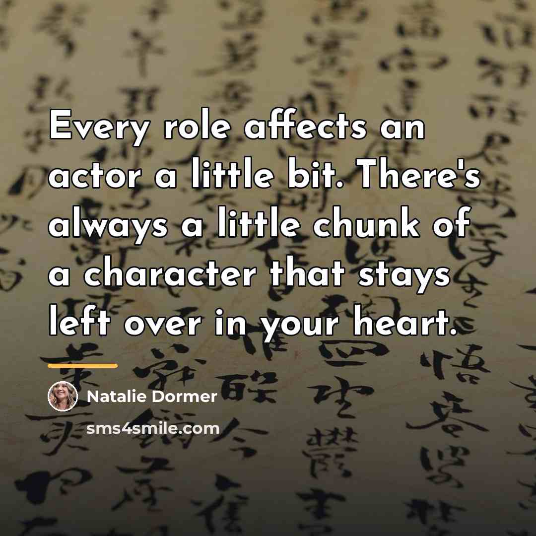 “Every role affects an actor a little bit. There's always…” quote by Natalie Dormer