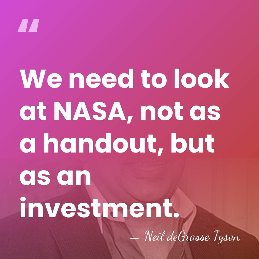 We need to look at NASA, not as a handout, but as&hellip; - Neil deGrasse Tyson