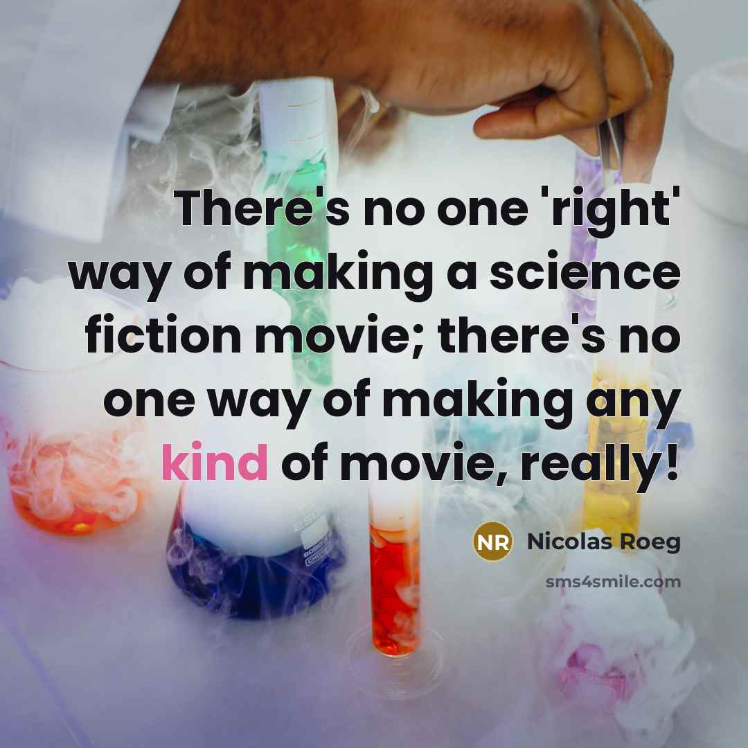 “There's no one 'right' way of making a science fiction…” quote by Nicolas Roeg