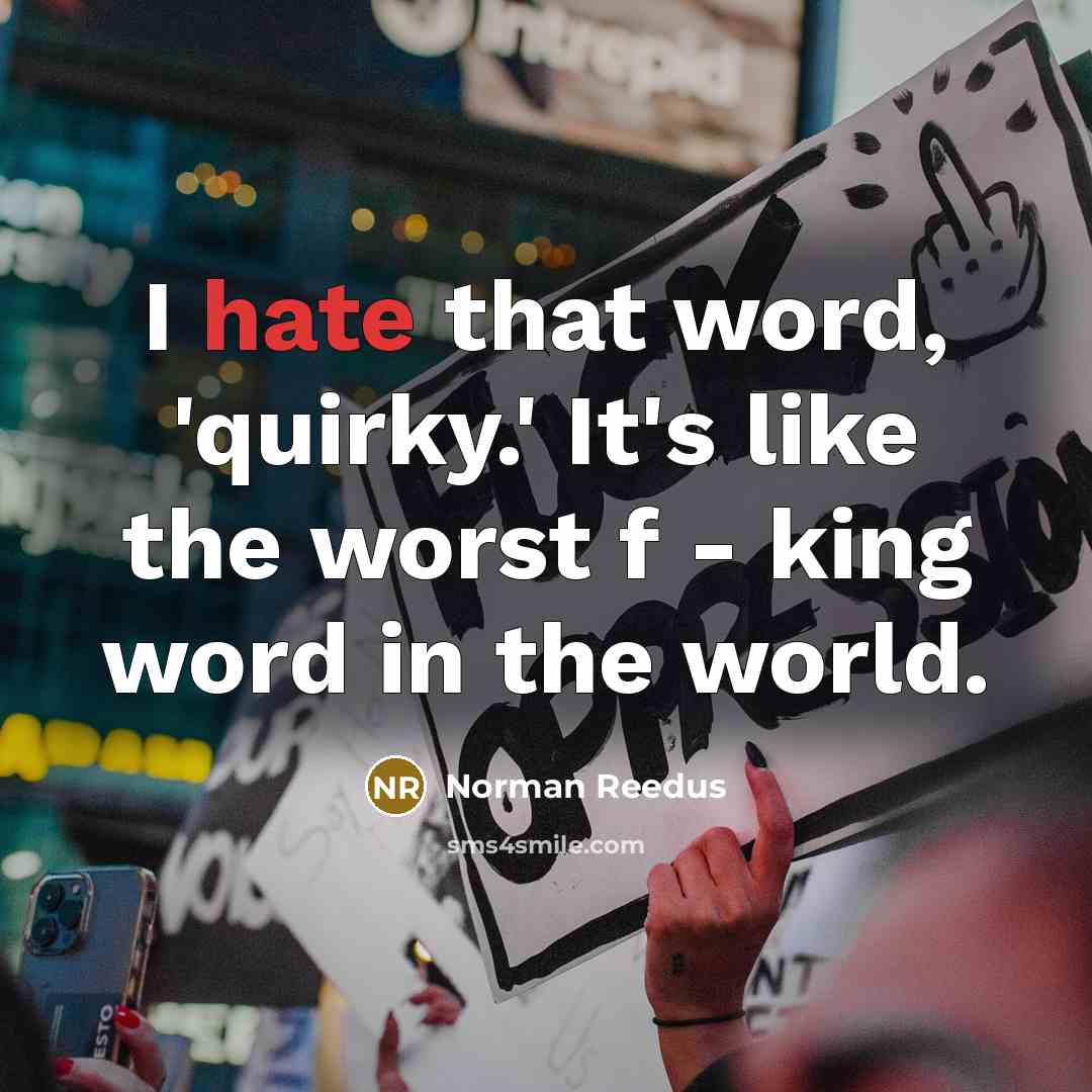“I hate that word, 'quirky.' It's like the worst f…” quote by Norman Reedus