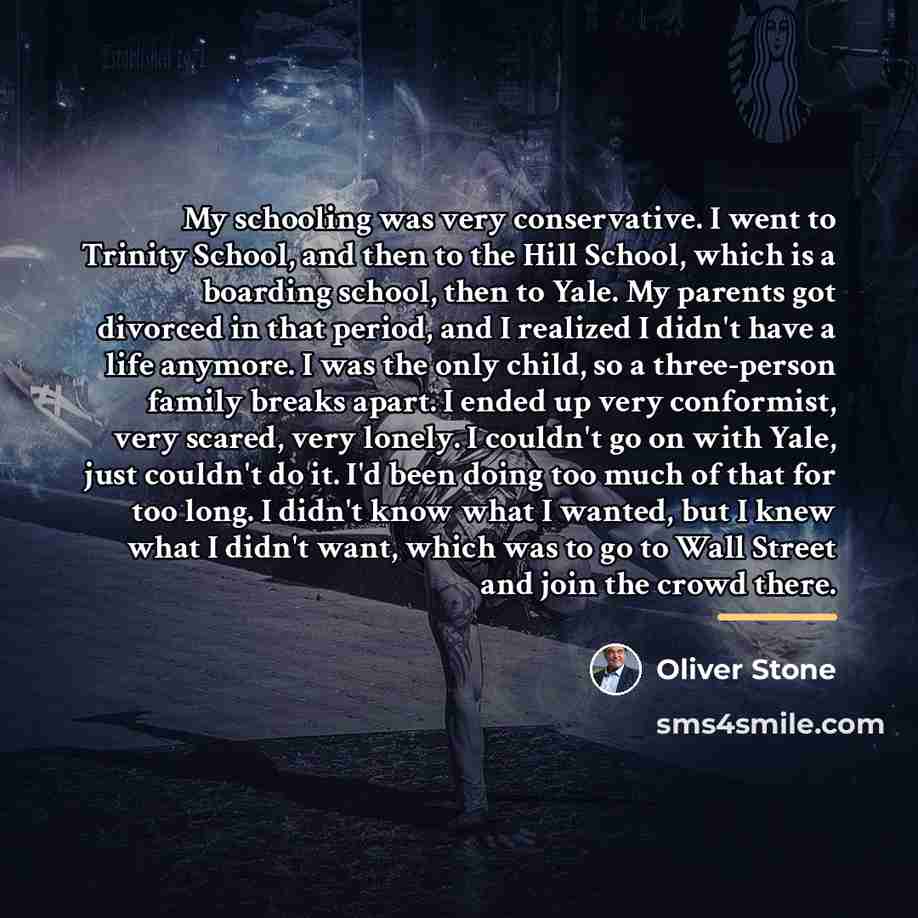 “My schooling was very conservative. I went to Trinity School,…” quote by Oliver Stone