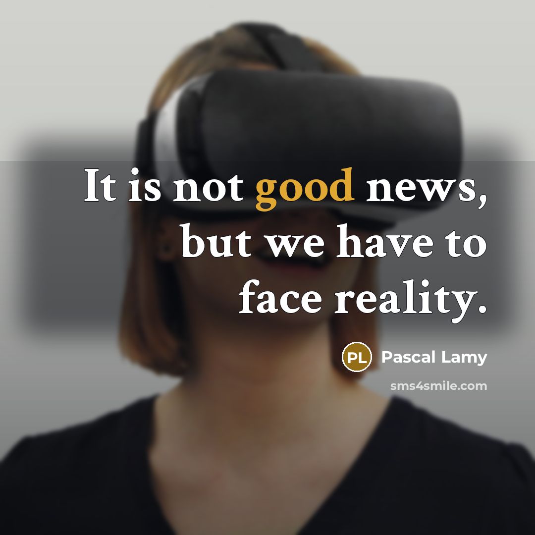 “It is not good news, but we have to face…” quote by Pascal Lamy