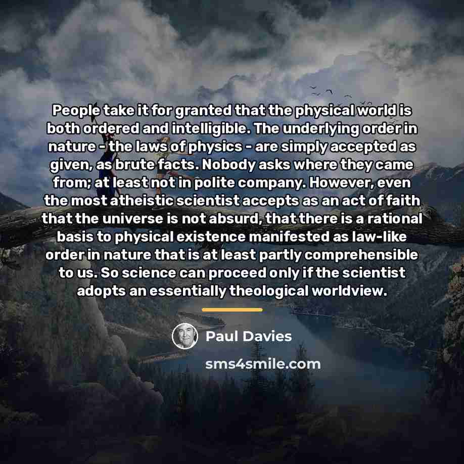“People take it for granted that the physical world is…” quote by Paul Davies