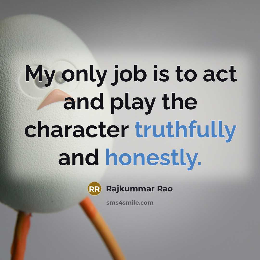 “My only job is to act and play the character…” quote by Rajkummar Rao