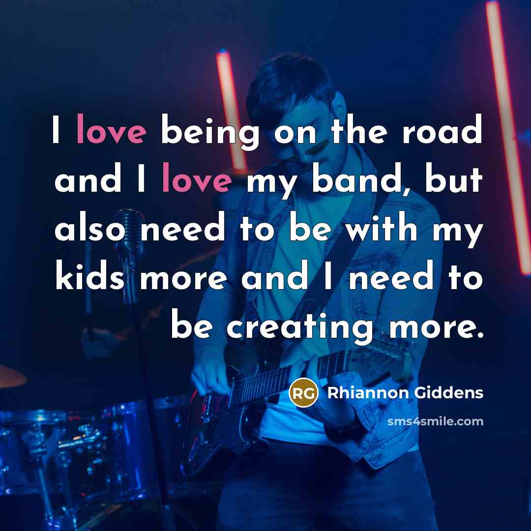 “I love being on the road and I love my…” quote by Rhiannon Giddens