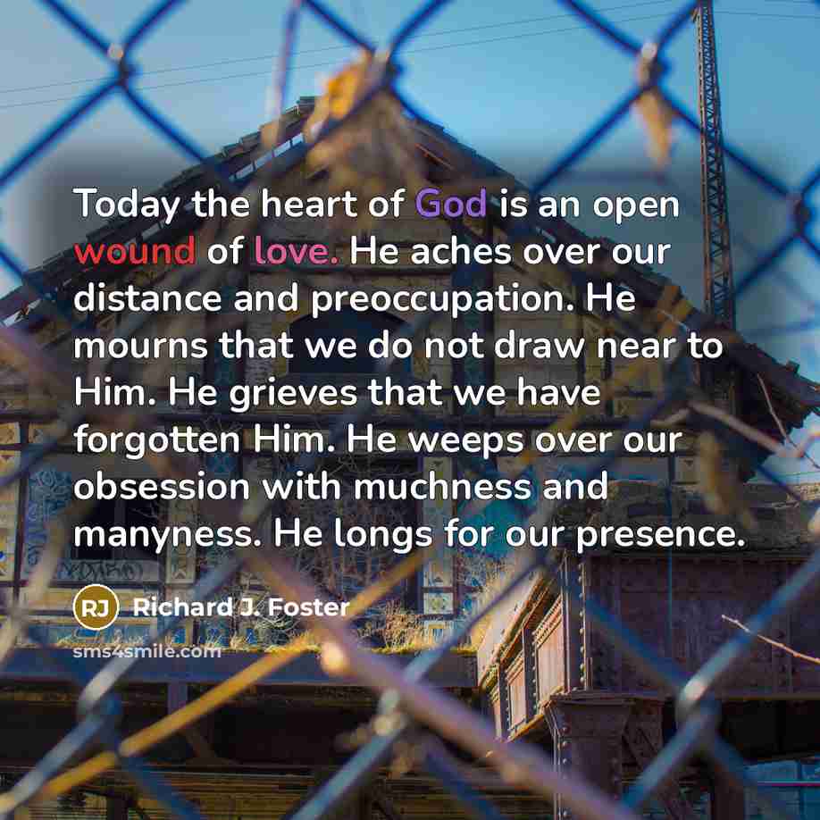 “Today the heart of God is an open wound of…” quote by Richard J. Foster