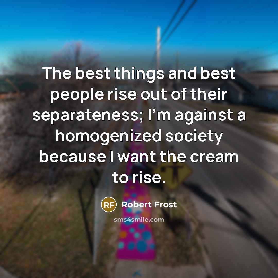 “The best things and best people rise out of their…” quote by Robert Frost