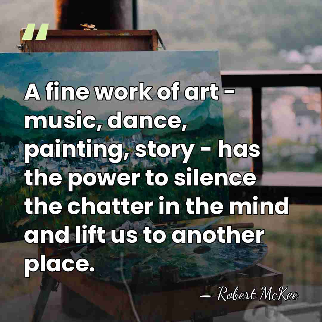 A fine work of art - music, dance, painting, story - has&hellip; - Robert McKee