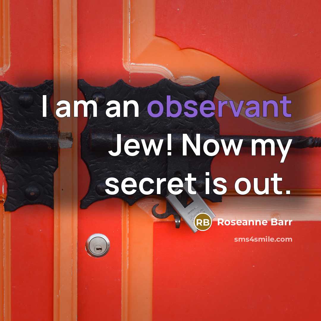 “I am an observant Jew! Now my secret is out.…” quote by Roseanne Barr