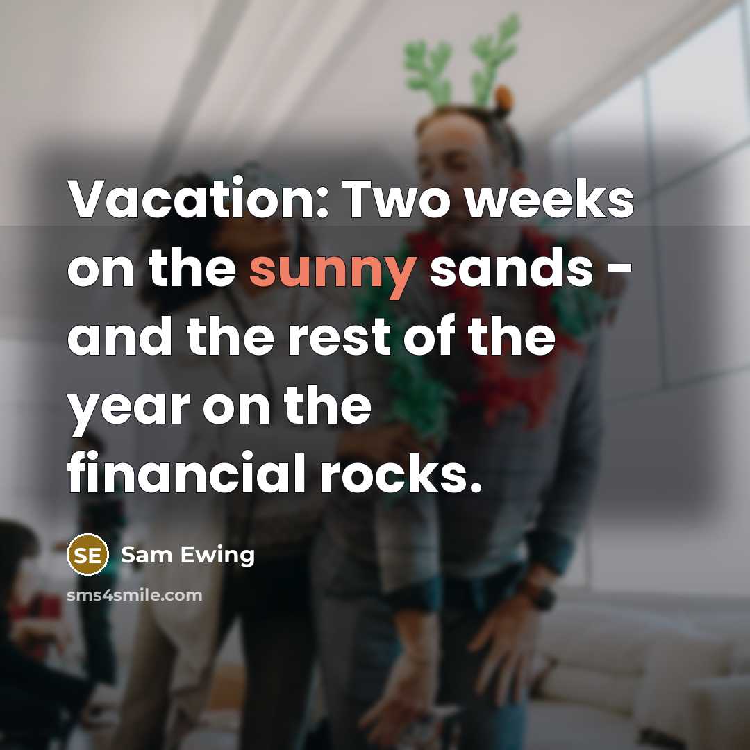 “Vacation: Two weeks on the sunny sands - and the…” quote by Sam Ewing