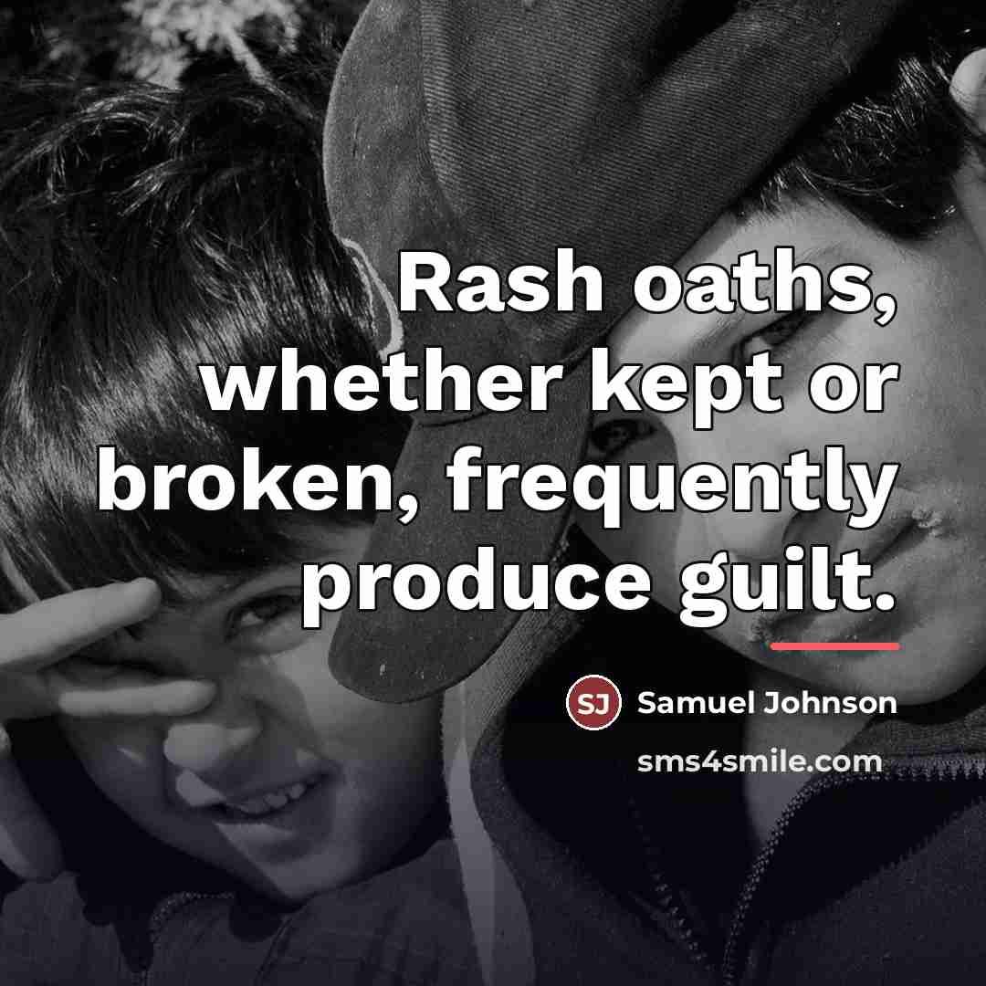 “Rash oaths, whether kept or broken, frequently produce guilt.…” quote by Samuel Johnson
