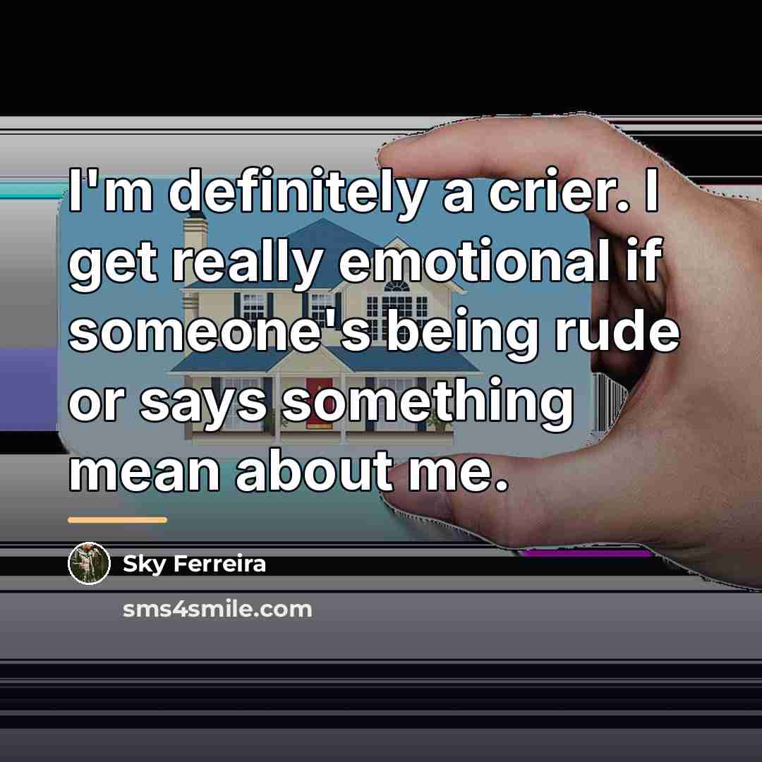 “I'm definitely a crier. I get really emotional if someone's…” quote by Sky Ferreira