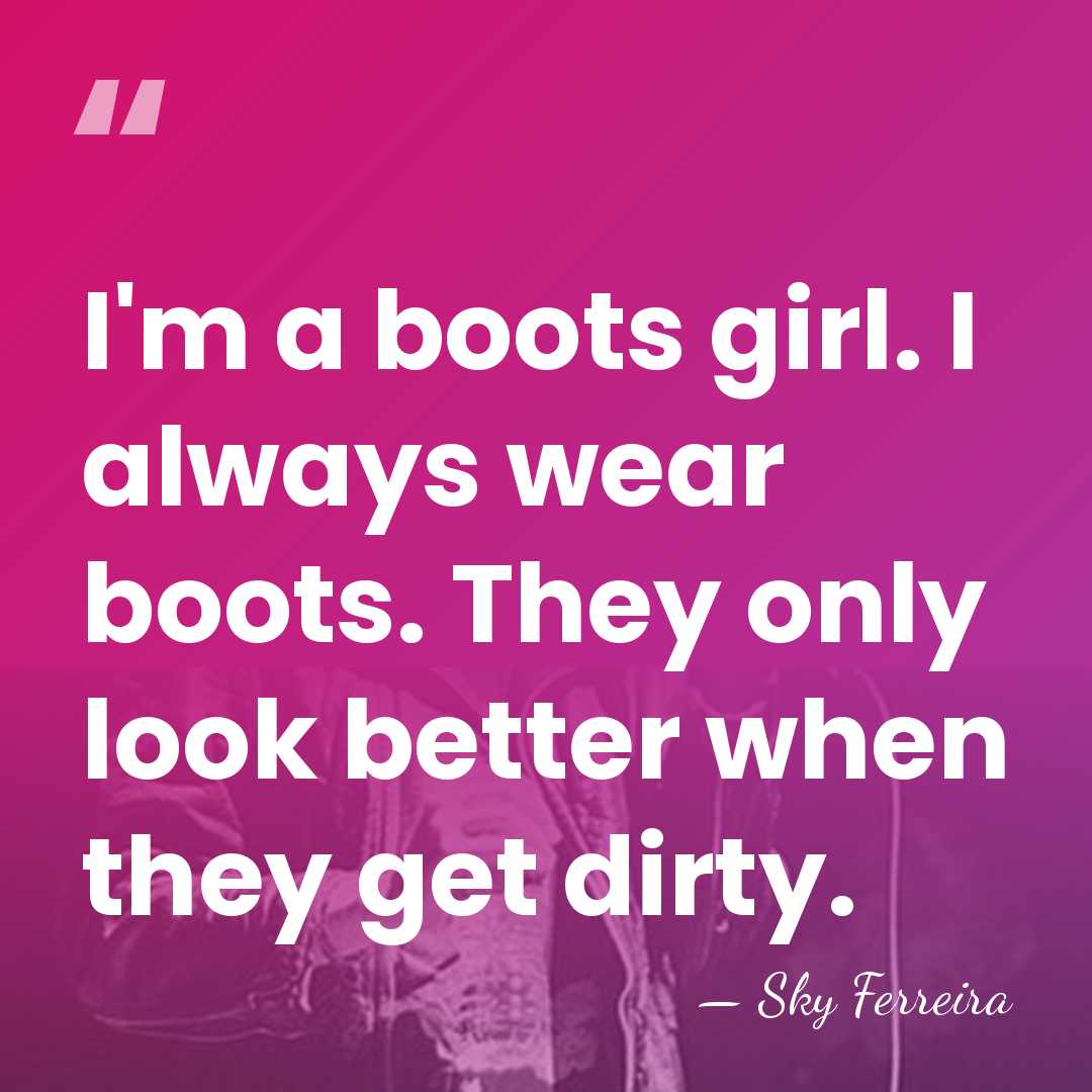 I'm a boots girl. I always wear boots. They only look better&hellip; - Sky Ferreira